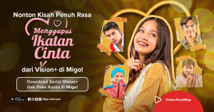 Sinetron “Ikatan Cinta” Sukses, Kini Vision+ Garap Original Seriesnya di Aplikasi Migo