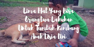 Lima Hal Yang Bisa Orangtua Lakukan Untuk Tumbuh Kembang Anak Usia Dini 