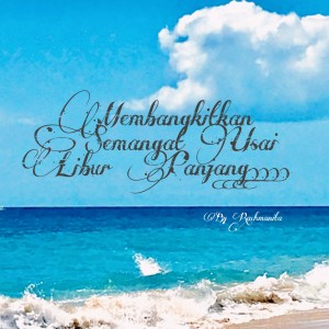 6 Langkah Membangkitkan Semangat saat usai Libur Panjang Lebaran